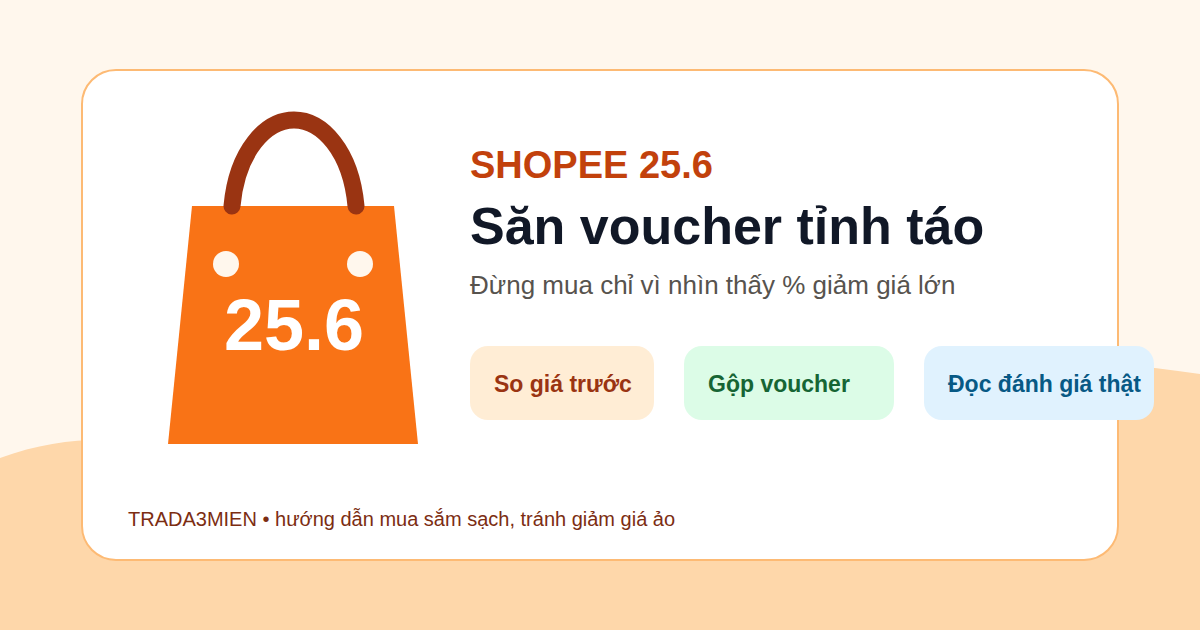 Shopee 25.6 có gì đáng săn: cách lọc voucher thật, tránh mua vì giảm giá ảo
