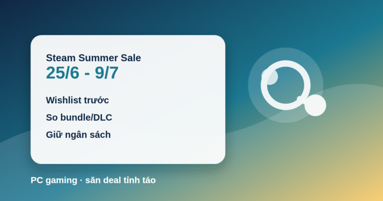 Steam Summer Sale 2026 mở đến 9/7: cách săn game giảm giá mà không mua quá tay