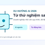 Xu hướng AI 2026: vì sao doanh nghiệp nhỏ không nên chỉ thử cho vui