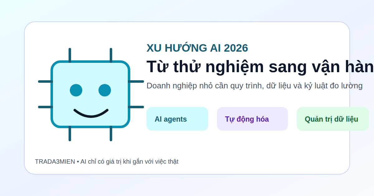Xu hướng AI 2026: vì sao doanh nghiệp nhỏ không nên chỉ thử cho vui